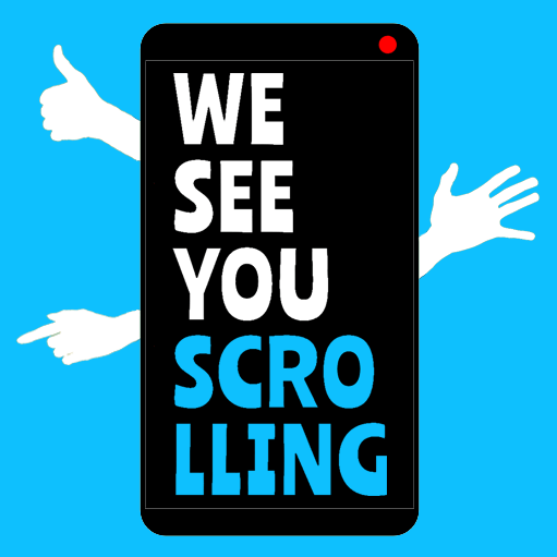 We See You Scrolling